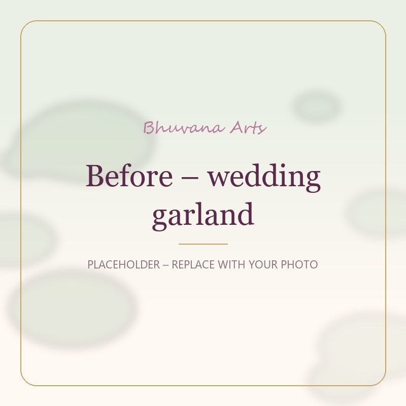 Before – wedding garland – Bhuvana Arts placeholder