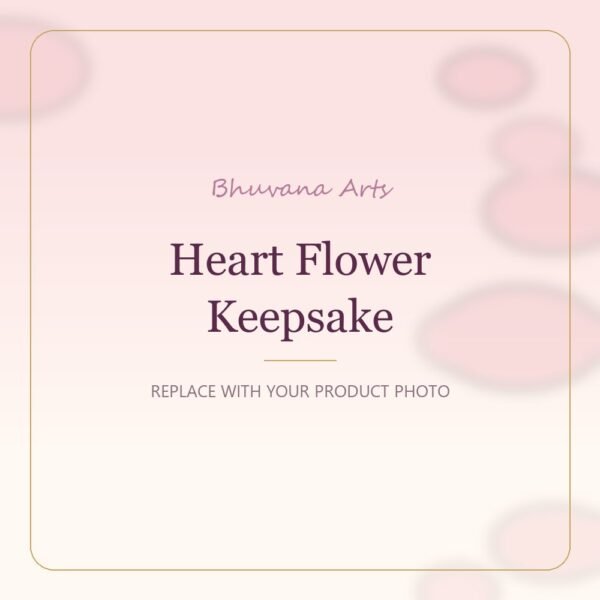 Heart Flower Keepsake – Bhuvana Arts placeholder