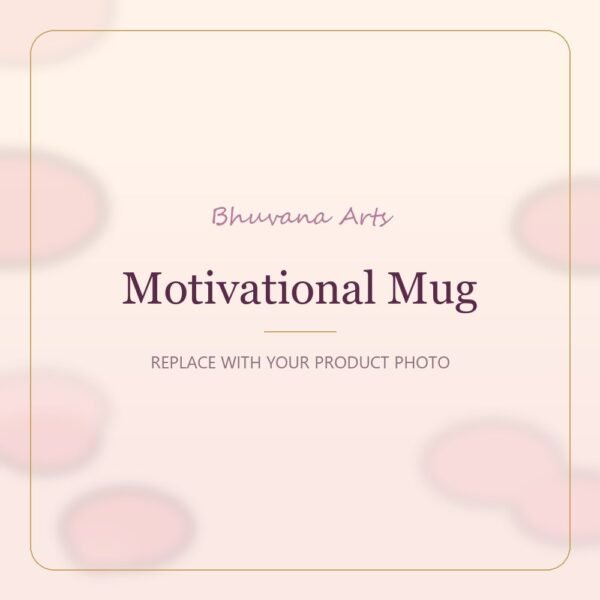 Motivational Mug – Bhuvana Arts placeholder