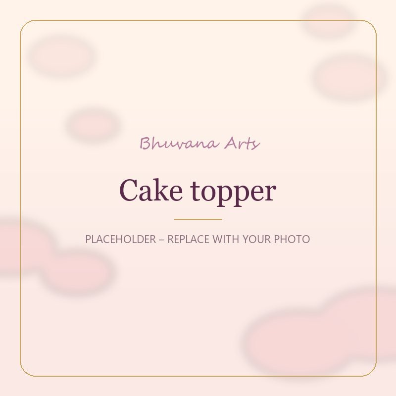 Cake topper – Bhuvana Arts placeholder