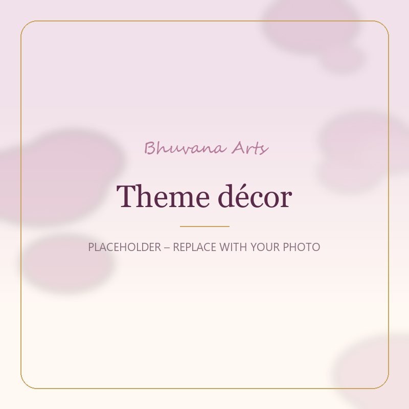Theme décor – Bhuvana Arts placeholder